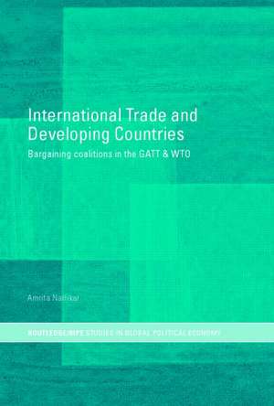 International Trade and Developing Countries: Bargaining Coalitions in GATT and WTO de Amrita Narlikar