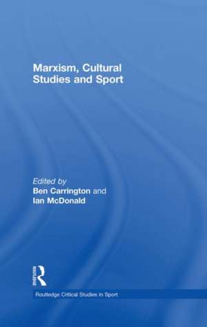 Marxism, Cultural Studies and Sport de Ben Carrington