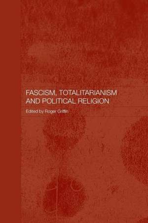 Fascism, Totalitarianism and Political Religion de Roger Griffin