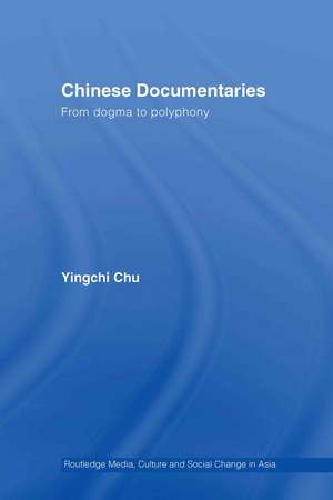 Chinese Documentaries: From Dogma to Polyphony de Yingchi Chu