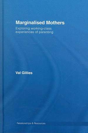 Marginalised Mothers: Exploring Working Class Experiences of Parenting de Val Gillies