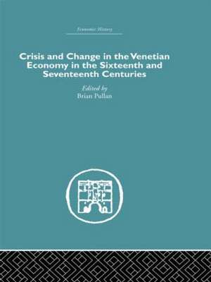 Crisis and Change in the Venetian Economy in the Sixteenth and Seventeenth Centuries de Brian Pullan