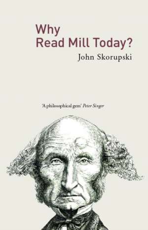 Why Read Mill Today? de Skorupski John