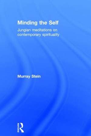 Minding the Self: Jungian meditations on contemporary spirituality de Murray Stein