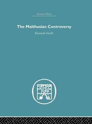 The Malthusian Controversy de Kenneth Smith