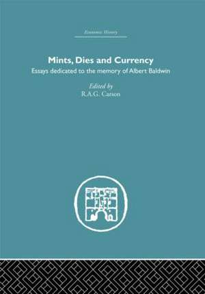 Mints, Dies and Currency: Essays dedicated to the memory of Albert Baldwin de R.A.G. Carson