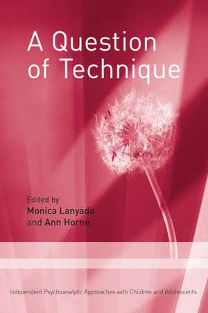 A Question of Technique: Independent Psychoanalytic Approaches with Children and Adolescents de Monica Lanyado