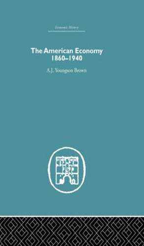 The American Economy 1860-1940 de A.J. Youngson Brown