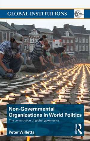 Non-Governmental Organizations in World Politics: The Construction of Global Governance de Peter Willetts