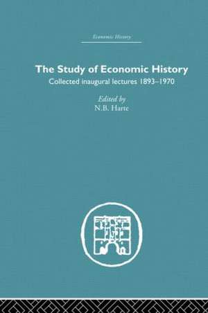 The Study of Economic History: Collected Inaugural Lectures 1893-1970 de N. B. Harte