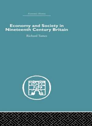 Economy and Society in 19th Century Britain de Richard Tames