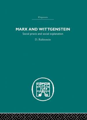 Marx and Wittgenstein: Social Praxis and Social Explanation de D. Rubinstein