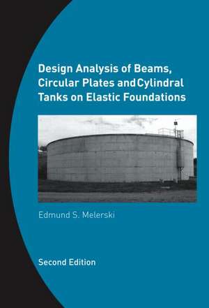 Design Analysis of Beams, Circular Plates and Cylindrical Tanks on Elastic Foundations: Including Software CD-ROM de Edmund S. Melerski