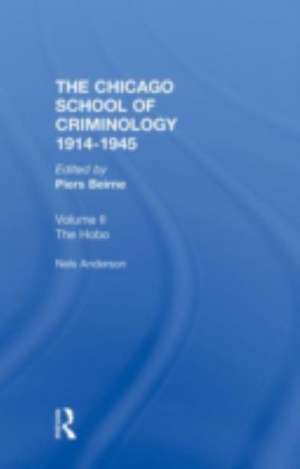 CHICAGO SCHOOL CRIMINOLOGY Volume 2: The Hobo: The Sociology of the Homeless Man by Nels Anderson de Piers Beirne