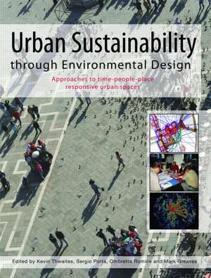 Urban Sustainability Through Environmental Design: Approaches to Time-People-Place Responsive Urban Spaces de Kevin Thwaites