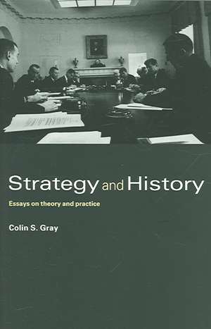 Strategy and History: Essays on Theory and Practice de Colin S. Gray