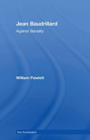 Jean Baudrillard: Against Banality de William Pawlett