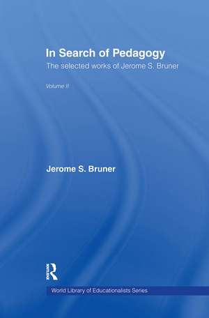 In Search of Pedagogy Volume II: The Selected Works of Jerome Bruner, 1979-2006 de Jerome S. Bruner