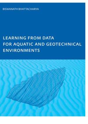 Learning from Data for Aquatic and Geotechnical Environments de Biswa Bhattacharya