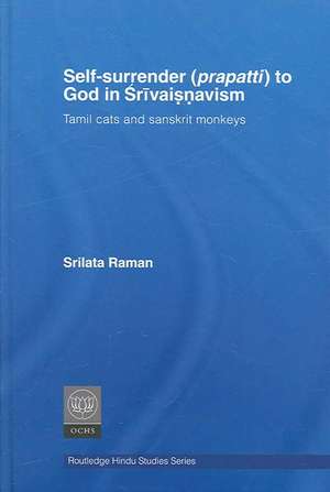 Self-Surrender (prapatti) to God in Shrivaishnavism: Tamil Cats or Sanskrit Monkeys? de Srilata Raman