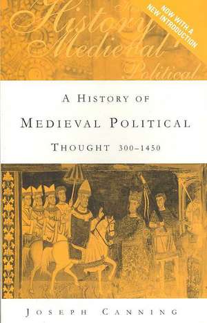 A History of Medieval Political Thought: 300–1450 de Joseph Canning