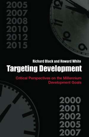 Targeting Development: Critical Perspectives on the Millennium Development Goals de Richard Black