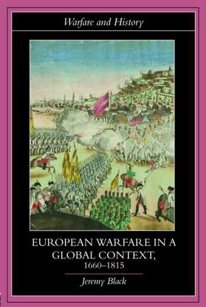 European Warfare in a Global Context, 1660-1815 de Jeremy Black