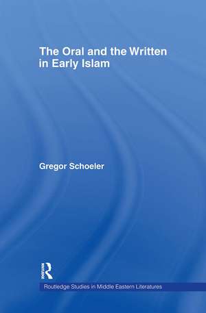 The Oral and the Written in Early Islam de Gregor Schoeler