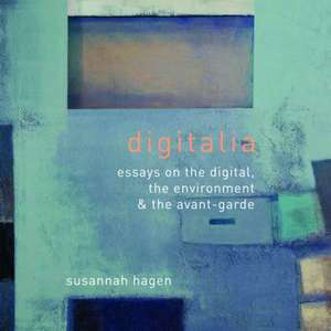 Digitalia: Architecture and the Digital, the Environmental and the Avant-Garde de Susannah Hagan