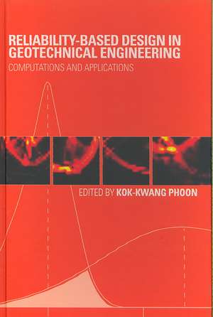 Reliability-Based Design in Geotechnical Engineering: Computations and Applications de Kok-Kwang Phoon