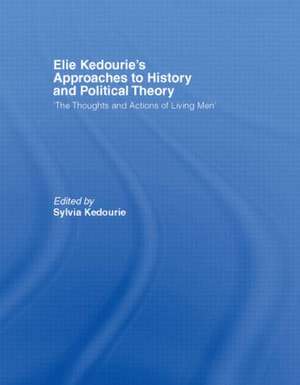 Elie Kedourie's Approaches to History and Political Theory: 'The Thoughts and Actions of Living Men' de Sylvia Kedourie