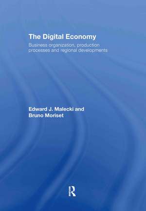 The Digital Economy: Business Organization, Production Processes and Regional Developments de Edward J. Malecki