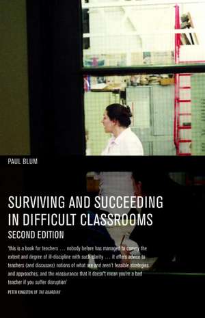 Surviving and Succeeding in Difficult Classrooms de Paul Blum