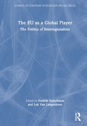 The EU as a Global Player: The Politics of Interregionalism de FREDRIK SODERBAUM