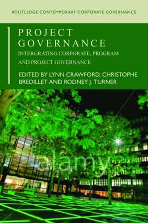 Project Governance: Integrating Corporate, Program and Project Governance de Lynn Crawford