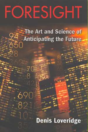 Foresight: The Art and Science of Anticipating the Future de Denis Loveridge