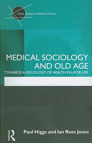 Medical Sociology and Old Age: Towards a sociology of health in later life de Paul Higgs