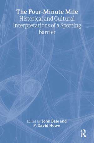 The Four-Minute Mile: Historical and Cultural Interpretations of a Sporting Barrier de John Bale