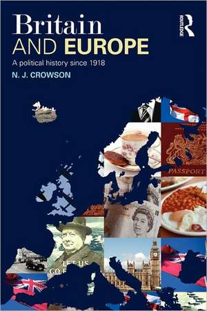 Britain and Europe: A Political History Since 1918 de N. J. Crowson