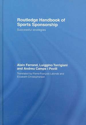 Routledge Handbook of Sports Sponsorship: Successful Strategies de Alain Ferrand