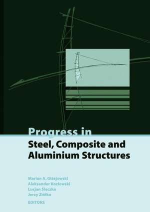 Progress in Steel, Composite and Aluminium Structures: Proceedings of the XI Int Conf on Metal Structures (Icms 2006), Rzeszow, Poland, 21-23 June 200 de Gizejowski Mari