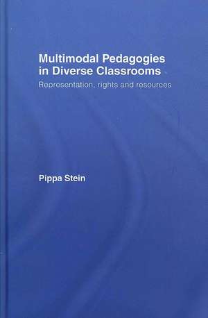 Multimodal Pedagogies in Diverse Classrooms: Representation, Rights and Resources de Pippa Stein