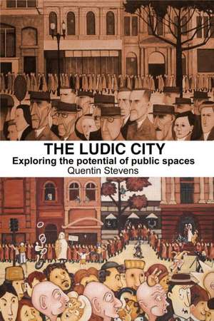 The Ludic City: Exploring the Potential of Public Spaces de Quentin Stevens