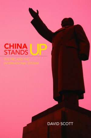 China Stands Up: The PRC and the International System de David Scott