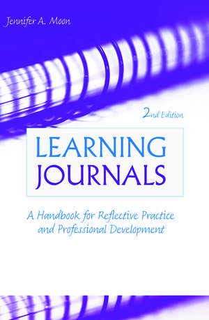 Learning Journals: A Handbook for Reflective Practice and Professional Development de Jennifer A. Moon