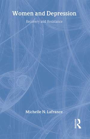 Women and Depression: Recovery and Resistance de Michelle N. Lafrance