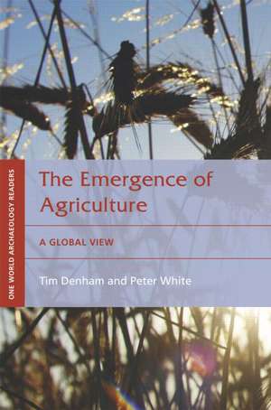 The Emergence of Agriculture: A Global View de Peter White