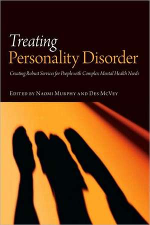 Treating Personality Disorder: Creating Robust Services for People with Complex Mental Health Needs de Naomi Murphy