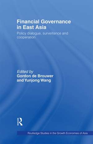 Financial Governance in East Asia: Policy Dialogue, Surveillance and Cooperation de Gordon De Brouwer