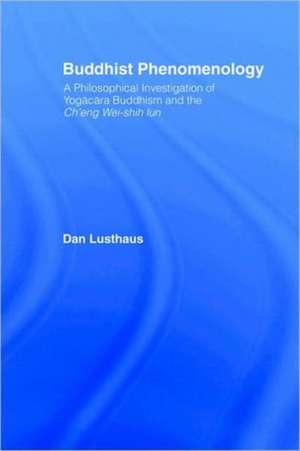 Buddhist Phenomenology: A Philosophical Investigation of Yogacara Buddhism and the Ch'eng Wei-shih Lun de Dan Lusthaus